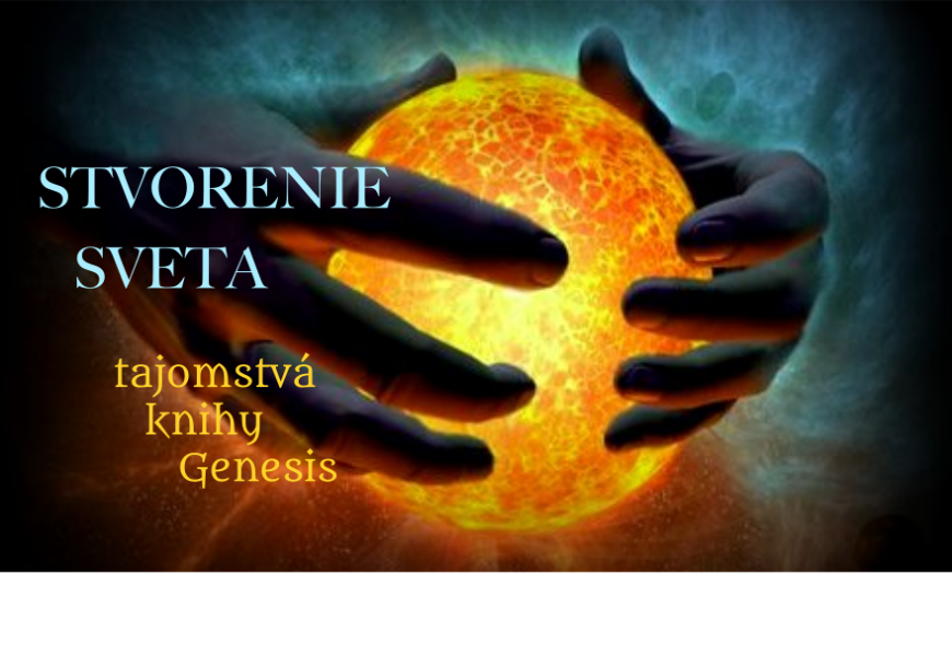 STVORENIE SVETA – TAJOMSTVÁ UKRYTÉ V KNIHE GENESIS