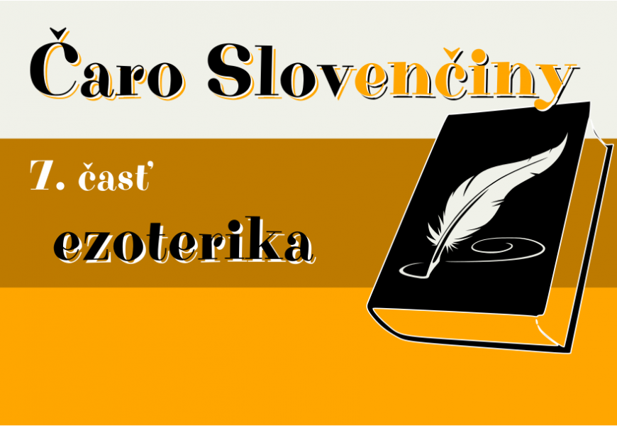 Slovenčina, 7. časť – Ezoterika